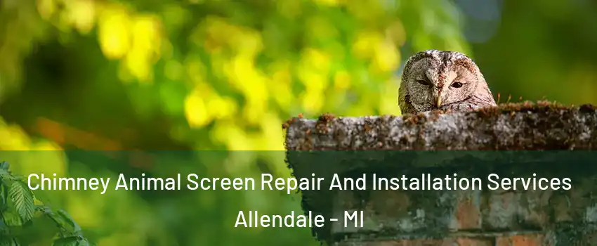  Chimney Animal Screen Repair And Installation Services Allendale - MI