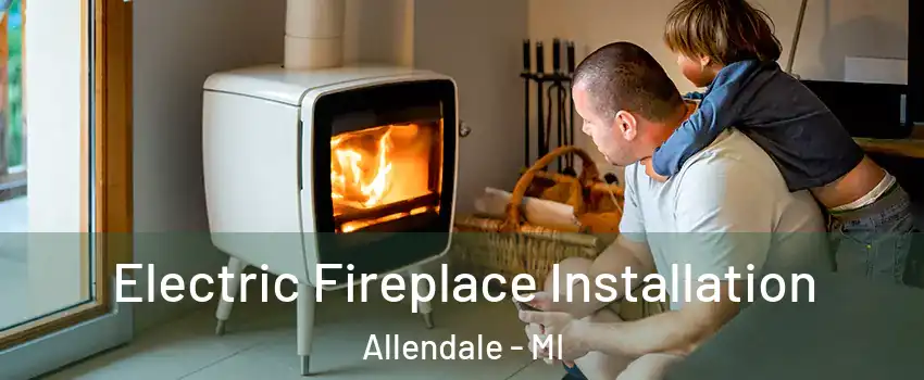  Electric Fireplace Installation Allendale - MI