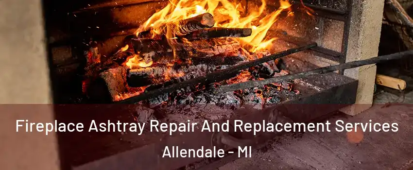  Fireplace Ashtray Repair And Replacement Services Allendale - MI