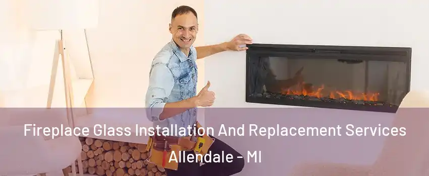  Fireplace Glass Installation And Replacement Services Allendale - MI