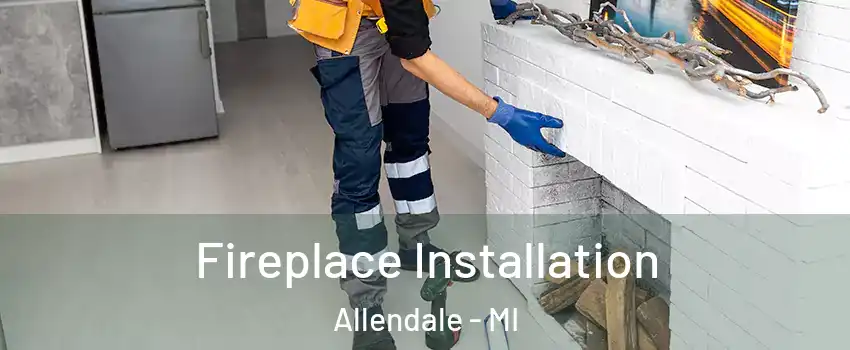  Fireplace Installation Allendale - MI