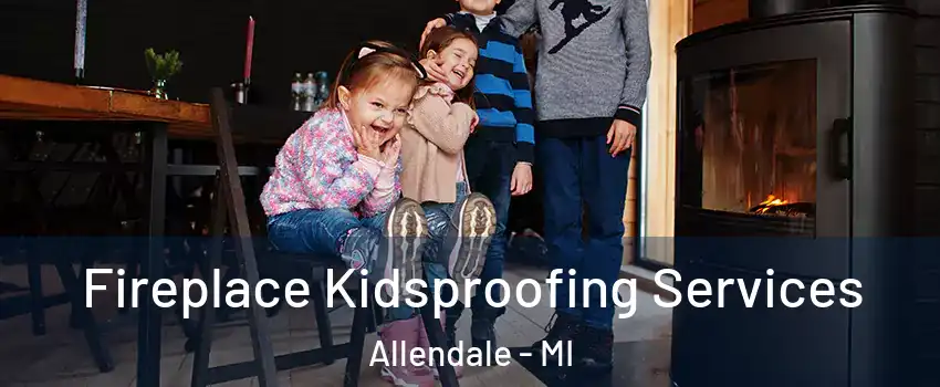 Fireplace Kidsproofing Services Allendale - MI