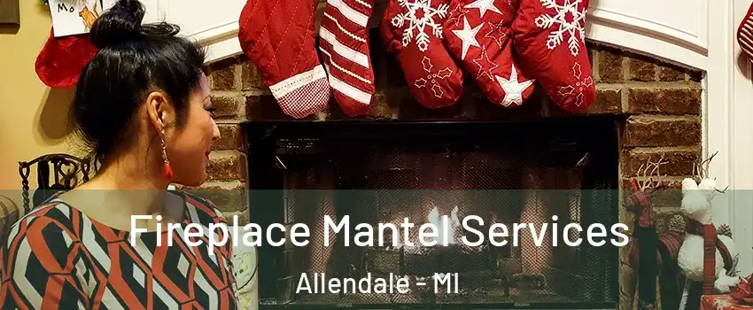  Fireplace Mantel Services Allendale - MI