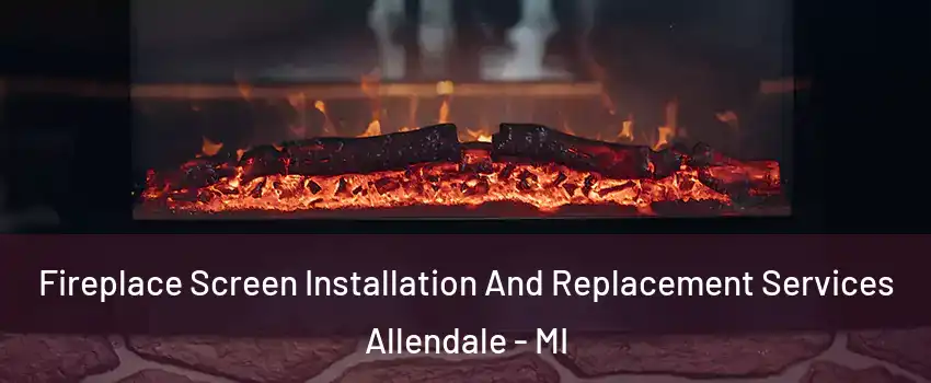  Fireplace Screen Installation And Replacement Services Allendale - MI