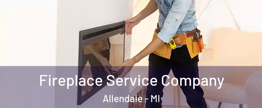 Fireplace Service Company Allendale - MI