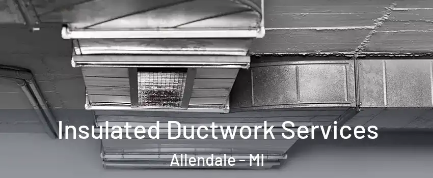  Insulated Ductwork Services Allendale - MI