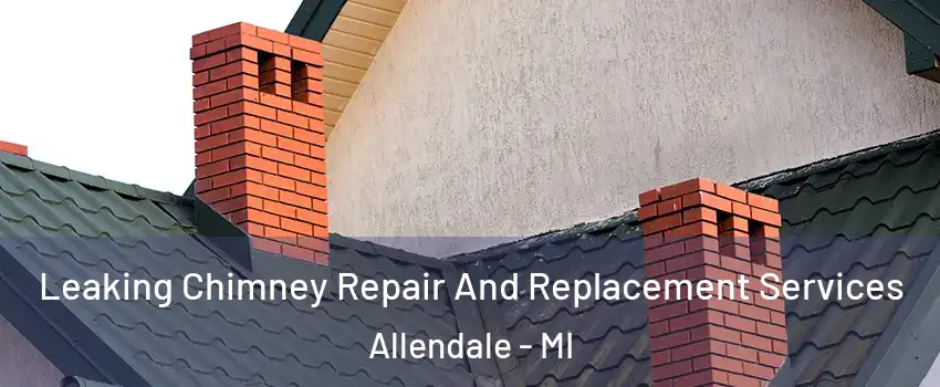  Leaking Chimney Repair And Replacement Services Allendale - MI