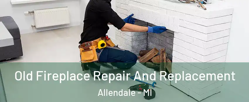 Old Fireplace Repair And Replacement Allendale - MI